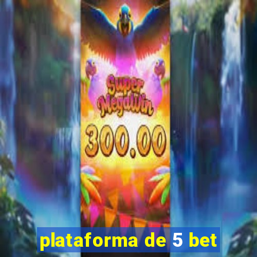 plataforma de 5 bet